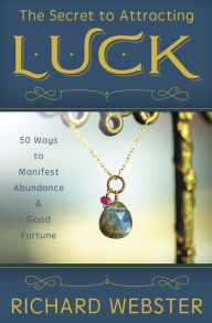 Title: The Secret to Attracting Luck: 50 Ways to Manifest Abundance & Good Fortune, Author: Richard Webster