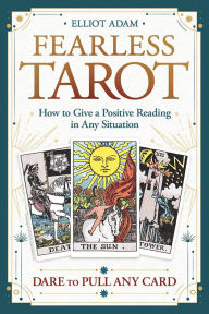 Title: Fearless Tarot: How to Give a Positive Reading in Any Situation, Author: Elliot Adam