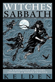 Title: The Witches' Sabbath: An Exploration of History, Folklore & Modern Practice, Author: Kelden