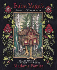 Title: Baba Yaga's Book of Witchcraft: Slavic Magic from the Witch of the Woods, Author: Madame Pamita
