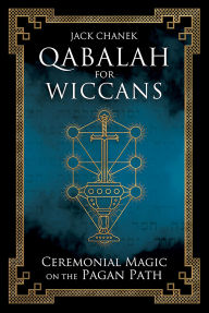 Title: Qabalah for Wiccans: Ceremonial Magic on the Pagan Path, Author: Jack Chanek