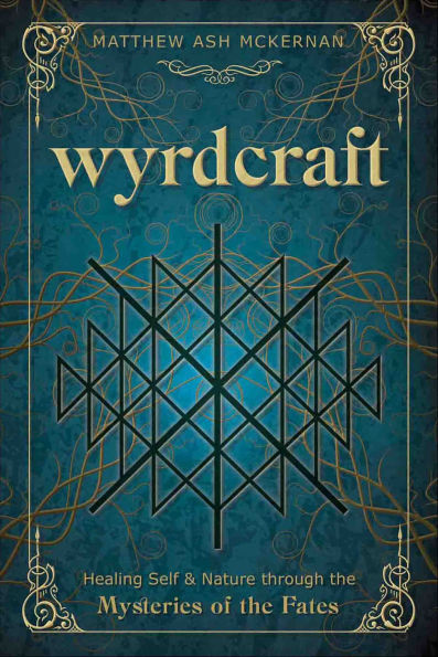Wyrdcraft: Healing Self & Nature through the Mysteries of the Fates
