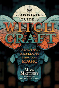 Title: An Apostate's Guide to Witchcraft: Finding Freedom Through Magic, Author: Moss Matthey
