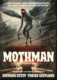 Title: Mothman: Sightings and Investigations of the Iconic Flying Cryptid, Author: Richard Estep