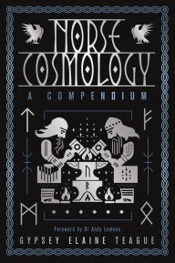Title: Norse Cosmology: A Compendium, Author: Gypsey Elaine Teague