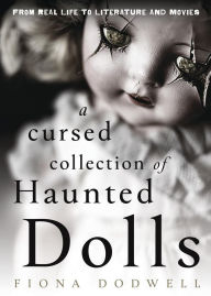 Title: A Cursed Collection of Haunted Dolls: From Real Life to Literature and Movies, Author: Fiona Dodwell