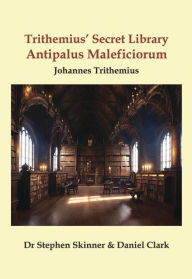 Title: Trithemius' Secret Library Antipalus Maleficiorum, Author: Stephen Skinner