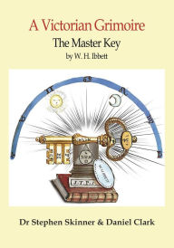 Title: The Master Key: A Victorian Grimoire, Author: W. H. Ibbett