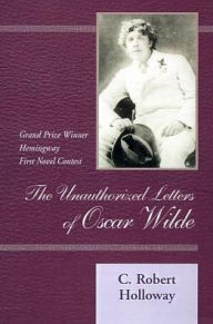 Title: The Unauthorized Letters of Oscar Wilde, Author: C Robert Holloway