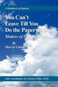 Title: You Can't Leave Till You Do the Paperwork: Matters of Life and Death, Author: Marcia Camp