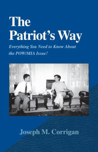 Title: The Patriot's Way: Everything You Need to Know about the POW/MIA Issue!, Author: Joseph M Corrigan