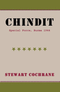 Title: Chindit: Special Force, Burma 1944, Author: Stewart Cochrane