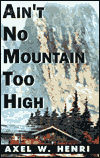 Title: Ain't No Mountain Too High, Author: Axel W Henri