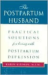 The Postpartum Husband: Practical Solutions for Living with Postpartum Depression