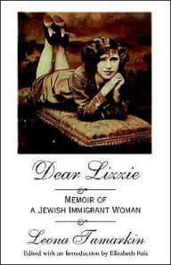 Title: Dear Lizzie: Memoir of a Jewish Immigrant Woman, Author: Leona Tamarkin