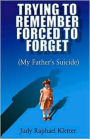 Trying to Remember,Forced to Forget (My Father's Suicide)