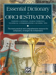 Title: Essential Dictionary of Orchestration: The Most Practical and Comprehensive Resource for Composers, Arrangers and Orchestrators / Edition 2, Author: Dave Black