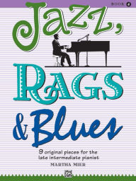 Title: Jazz, Rags & Blues, Bk 4: 9 Original Pieces for the Late Intermediate Pianist, Book & Online Audio, Author: Martha Mier