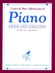 Title: Alfred's Basic Adult Piano Course Lesson Book, Bk 1: French Language Edition, Author: Willard A. Palmer
