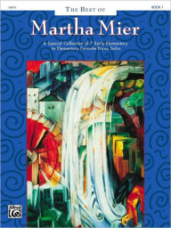 Title: The Best of Martha Mier, Bk 1: A Special Collection of 7 Early Elementary to Elementary Favorite Piano Solos, Author: Martha Mier