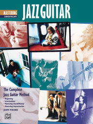 Title: Complete Jazz Guitar Method: Mastering Jazz Guitar -- Chord/Melody, Author: Jody Fisher