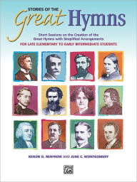 Title: Stories of the Great Hymns: Short Sessions on the Creation of the Great Hymns with Simplified Arrangements, Author: June C. Montgomery