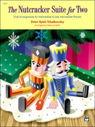 Title: The Nutcracker Suite for Two: Duet Arrangements for Intermediate to Late Intermediate Pianists, Author: Peter Ilyich Tchaikovsky