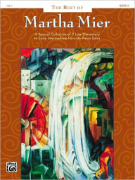 Title: The Best of Martha Mier, Bk 2: A Special Collection of 7 Late Elementary to Early Intermediate Favorite Piano Solos, Author: Martha Mier