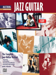 Title: Complete Jazz Guitar Method: Mastering Jazz Guitar -- Improvisation, Book & CD, Author: Jody Fisher