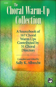 Title: The Choral Warm-Up Collection: A Sourcebook of 167 Choral Warm-Ups Contributed by 51 Choral Directors, Comb Bound Book / Edition 1, Author: Sally K. Albrecht