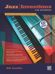 Title: Jazz Inventions for Keyboard: 50 Etudes That Will Improve the Way You Play Jazz, Book & CD, Author: Bill Cunliffe