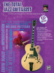 Title: The Total Jazz Guitarist: A Fun and Comprehensive Overview of Jazz Guitar Playing , Book & CD, Author: Jody Fisher