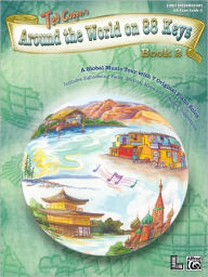 Title: Around the World on 88 Keys, Bk 2: A Global Music Tour with 7 Original Piano Solos, Author: Ted Cooper