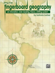 Title: Fingerboard Geography for the String Class: A staff-note-finger recognition, theory, intonation, interval shifting system for violin, viola, cello, and bass, Author: Barbara Barber