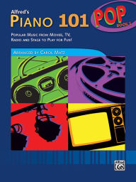 Title: Alfred's Piano 101 Pop, Bk 1: Popular Music from Movies, TV, Radio and Stage to Play for Fun!, Author: Alfred Music