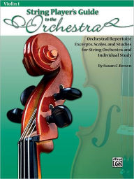 Title: String Players' Guide to the Orchestra: Orchestral Repertoire Excerpts, Scales, and Studies for String Orchestra and Individual Study (Violin 1), Author: Susan C. Brown
