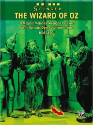 Title: 5 Finger The Wizard of Oz: 9 Magical Melodies Arranged for Piano with Optional Duet Accompaniments, Author: Alfred Music