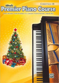 Title: Alfred's Premier Piano Course: Christmas Book 1B, Author: Dennis Alexander