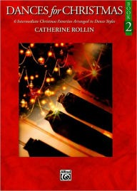 Title: Dances for Christmas, Bk 2: 6 Intermediate Christmas Favorites Arranged in Dance Styles, Author: Alfred Music