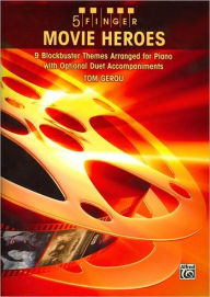 Title: 5 Finger Movie Heroes: 8 Blockbuster Themes Arranged for Piano with Optional Duet Accompaniments, Author: Alfred Music