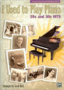 I Used to Play Piano -- 20s and 30s Hits: An Innovative Approach for Adults Returning to the Piano