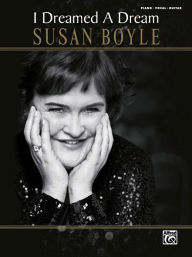 Title: I Dreamed a Dream: Piano/Vocal/Guitar, Author: Susan Boyle