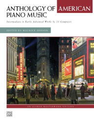 Title: Anthology of American Piano Music: Intermediate to Early Advanced Works by 31 Composers, Author: Maurice Hinson