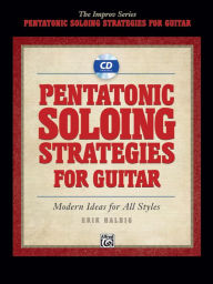 Title: Pentatonic Soloing Strategies for Guitar: Modern Ideas for All Styles, Book & CD, Author: Erik Halbig