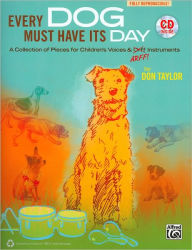 Title: Every Dog Must Have Its Day: A Collection of Pieces for Children's Voices & Arff