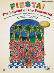 Title: Fiesta! The Legend of the Poinsettia: A Christmas Mini-Musical for Unison Voices, based on a Mexican Folk Tale (Teacher's Handbook), Author: Sally K. Albrecht