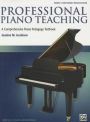 Professional Piano Teaching, Vol 2: A Comprehensive Piano Pedagogy Textbook