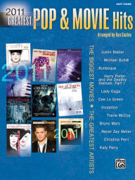 2011 Greatest Pop & Movie Hits: The Biggest Movies * The Greatest Artists (Easy Piano)