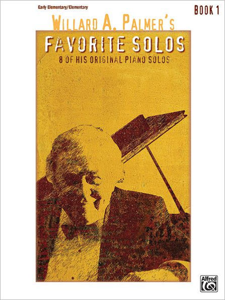 Willard A. Palmer's Favorite Solos, Bk 1: 8 of His Original Piano Solos