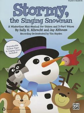 Stormy, the Singing Snowman: A Wintertime Mini-Musical for Unison and 2-Part Voices (Teacher's Handbook)